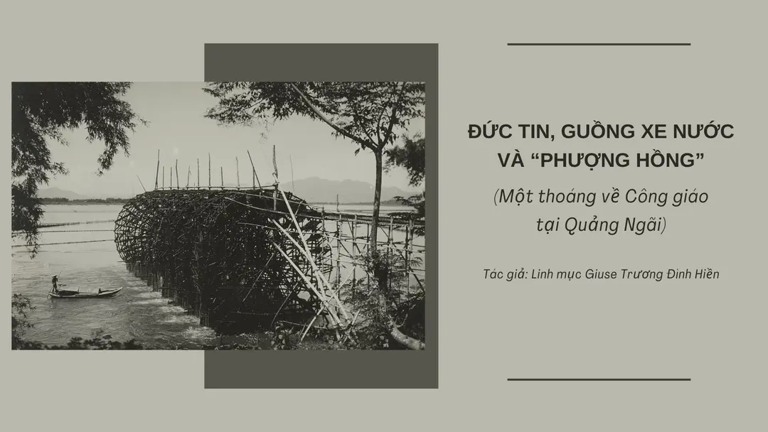 Đức tin, guồng xe nước và “phượng hồng”: Một thoáng về Công giáo tại Quảng Ngãi